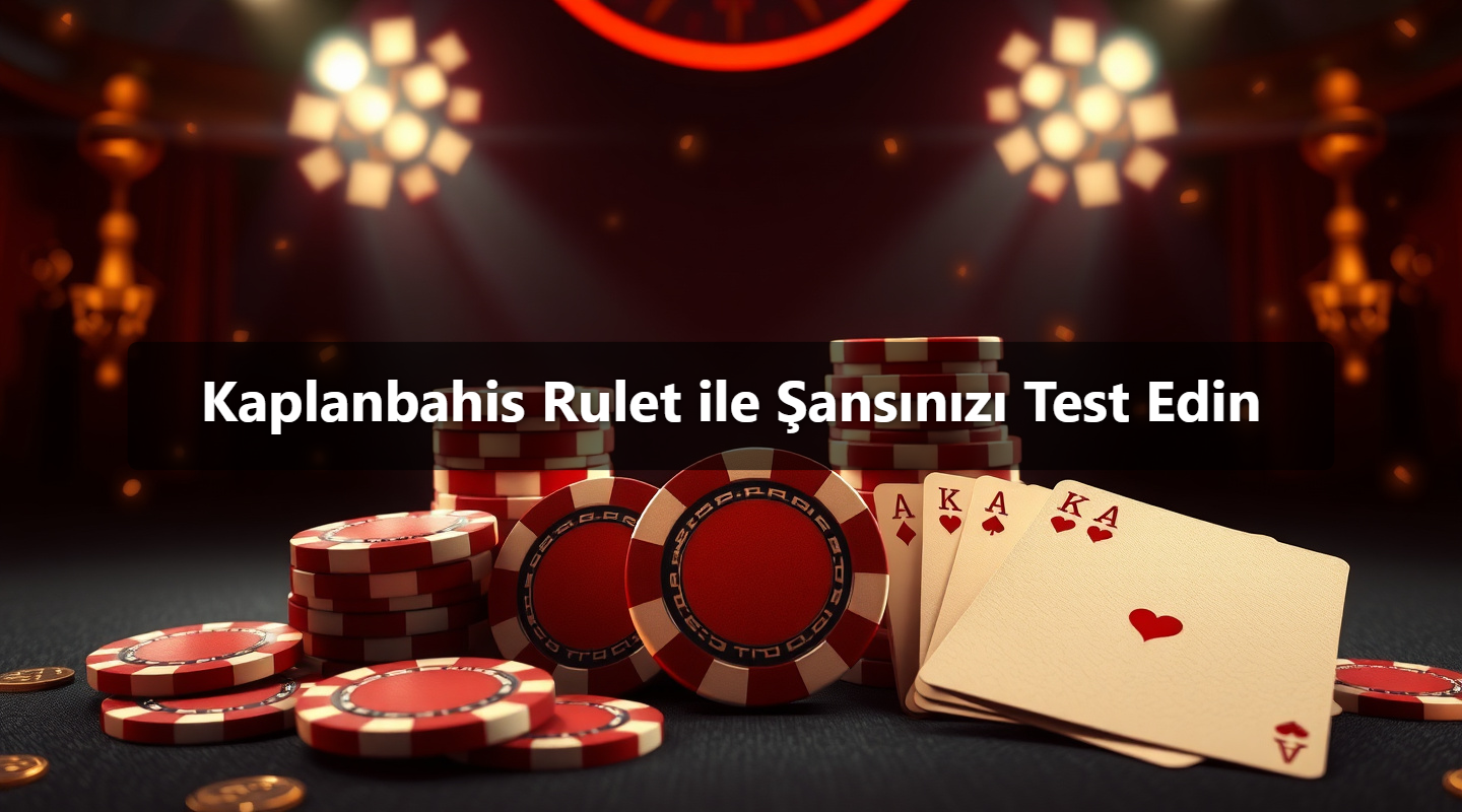 Kaplanbahis Rulet ile Şansınızı Test Edin